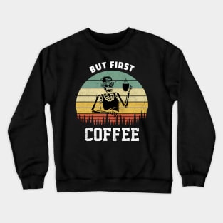 Skeleton Drinking Coffee Funny But First Coffee Quote Crewneck Sweatshirt